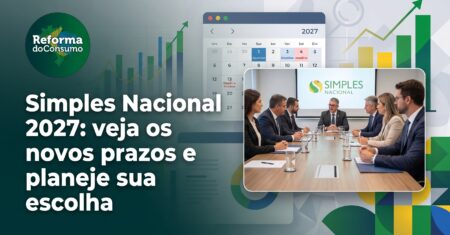 Simples Nacional 2027: veja os novos prazos e planeje sua escolha