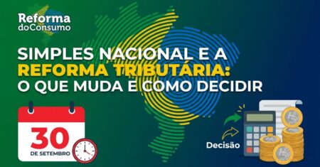 Simples Nacional e a Reforma Tributária do Consumo: O que Muda e Como Decidir Antes de 30 de Setembro